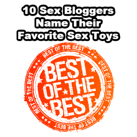 10 Sex Bloggers Name Their Favorite Sex Toys