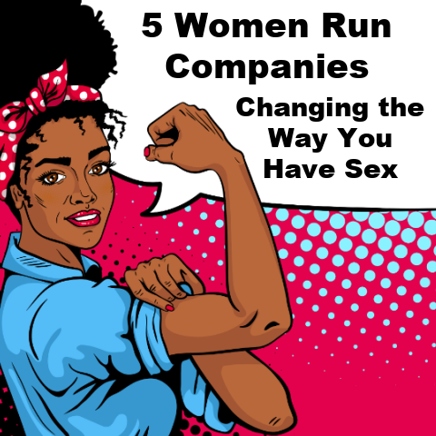 5 Women Run Companies Changing the Way You Have Sex
