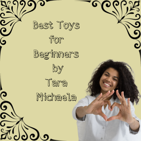 Best Toys for Beginners by Tara Michaela