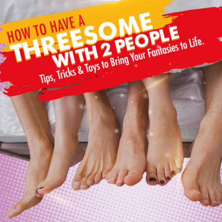 How To Have A Threesome... With Just Two People