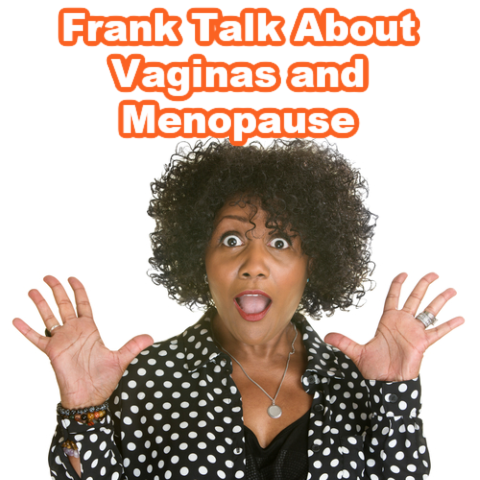 Frank Talk About Vaginas and Menopause