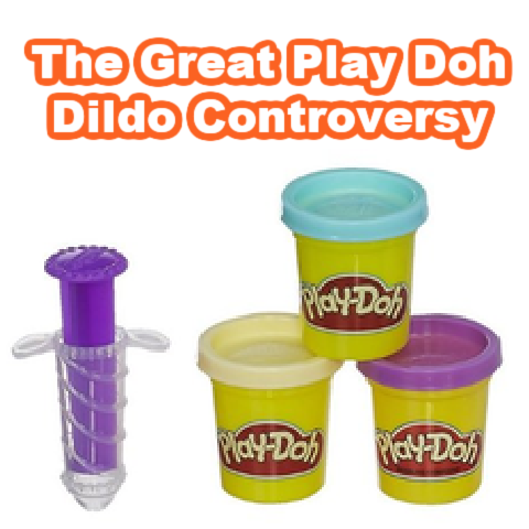 The Great Play Doh Dildo Controversy