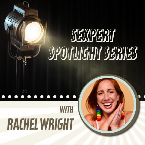 Sexpert Spotlight Series with Rachel Wright