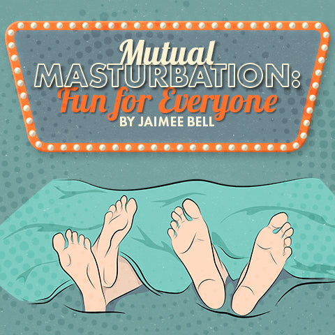Mutual Masturbation: Fun for Everyone by Jaimee Bell