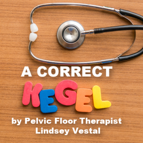 A Correct Kegel by Lindsey Vestal, Pelvic Floor Therapist