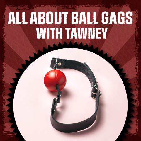 All About Ball Gags with Tawney for Betty's Toy Box