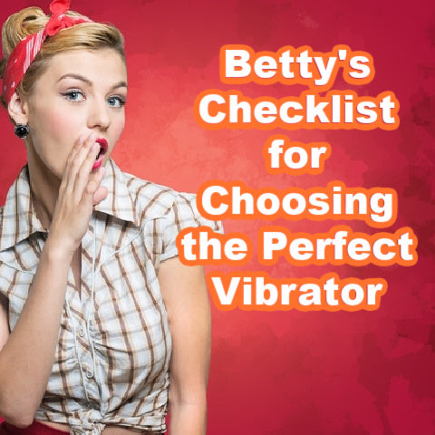 Betty's Checklist for Choosing the Perfect Vibrator