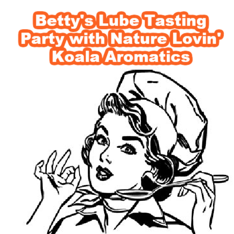 Betty's Lube Tasting Party with Nature Lovin' Koala Aromatics