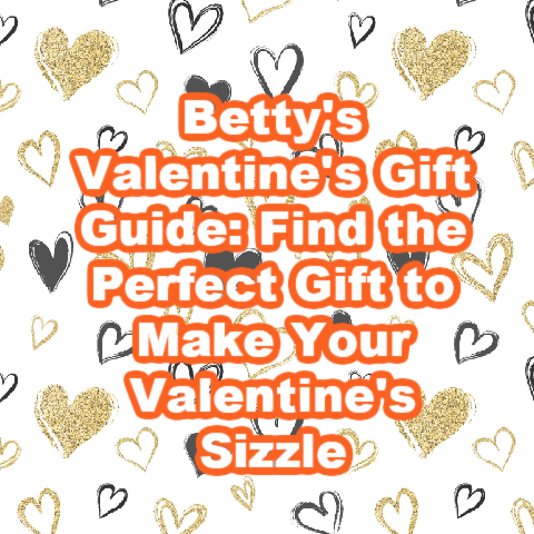 Betty's Valentine's Gift Guide: Find the Perfect Gift to Make Your Valentine's Sizzle
