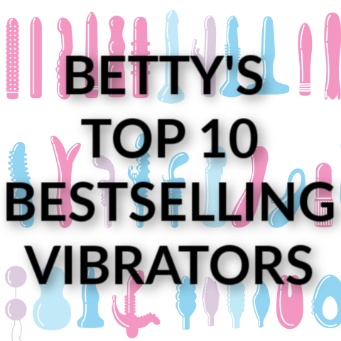 BETTY’S TOP 10 BESTSELLING VIBRATORS