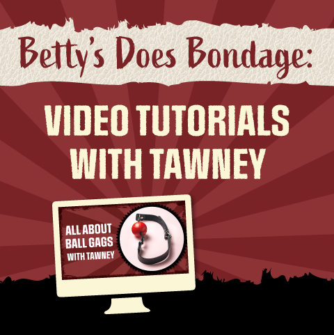 Betty Does Bondage: NEW Video Tutorials with Tawney
