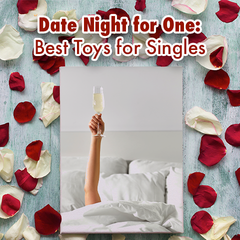 Arm holding wine class in bed with white bedding. Rose Petals around Frame saying Date Night for One: Best Toys for Singles 