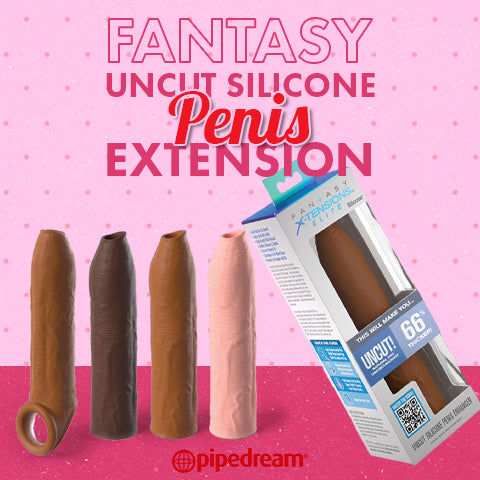 Learn How to Fill Your Foreskin Fantasies with These Extensions