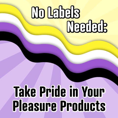 No Labels Needed: Take Pride in Your Pleasure Products