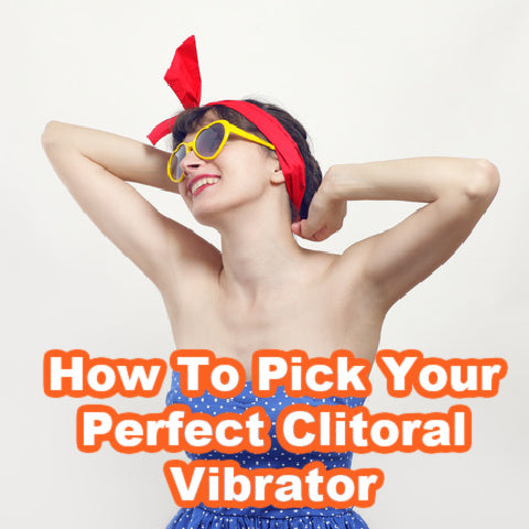 How To Pick Your Perfect Clitoral Vibrator