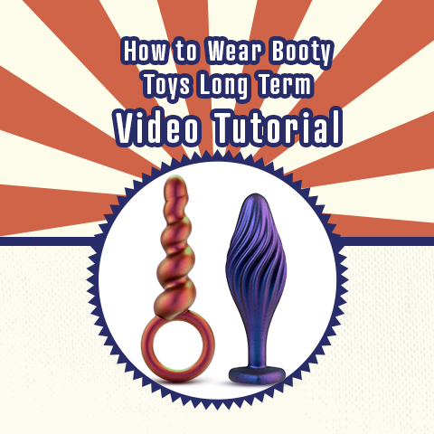 How to Wear Booty Toys Long Term