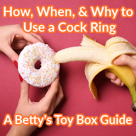 How, When, and Why to Use a Cock Ring