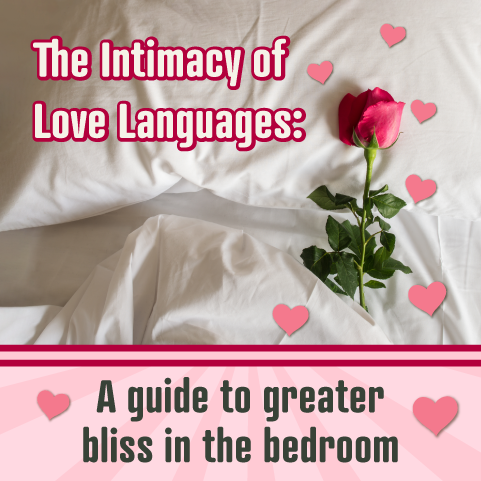 The Intimacy of Love Languages: A Guide to Greater Bliss in the Bedroom
