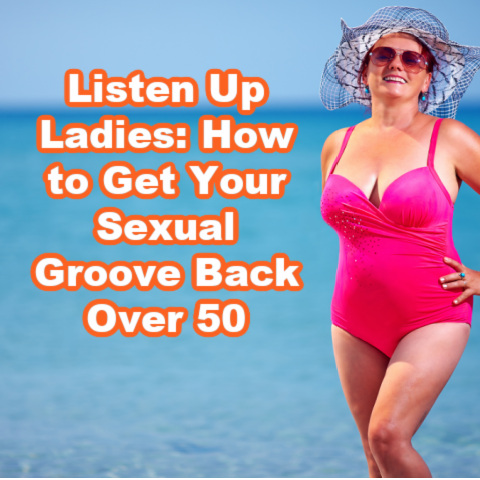 How to Get Your Sexual Groove Back Over 50