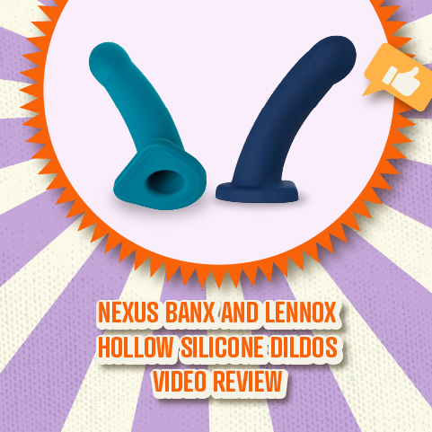 Nexus Banx and Lennox Hollow Silicone Dildos - Video Review