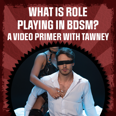 What is Role Playing in BDSM? A Video Primer with Tawney