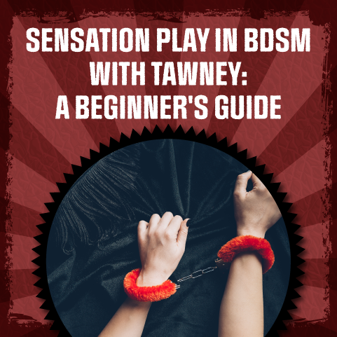Sensation Play in BDSM with Tawney: A Beginner's Guide