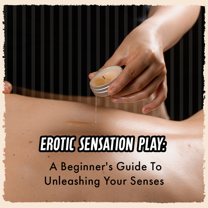 Erotic Sensation Play: A Beginner’s Guide to Unleashing Your Senses
