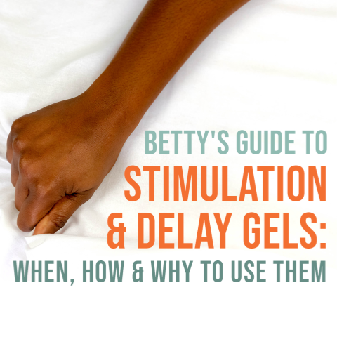 Betty's Guide to Stimulation and Delay Gels: When, Why, and How to Use Them