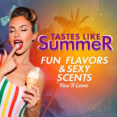 Tastes Like Summer: Fun Flavors and Sexy Scents You'll Love