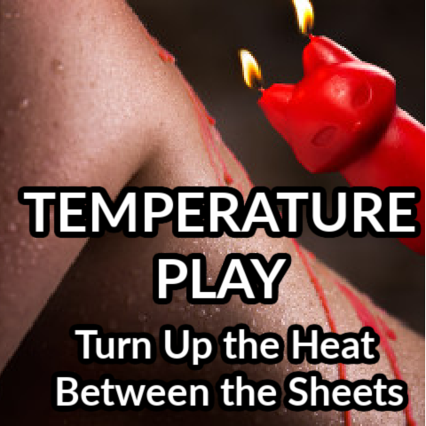 Temperature Play: Turn Up the Heat Between the Sheets