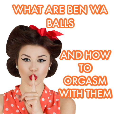 What Are Ben Wa Balls and How To Orgasm With Them