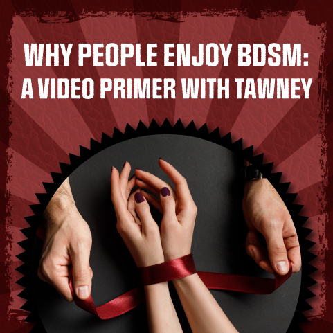 Why People Enjoy BDSM: A Video Primer with Tawney for Betty's Toy Box