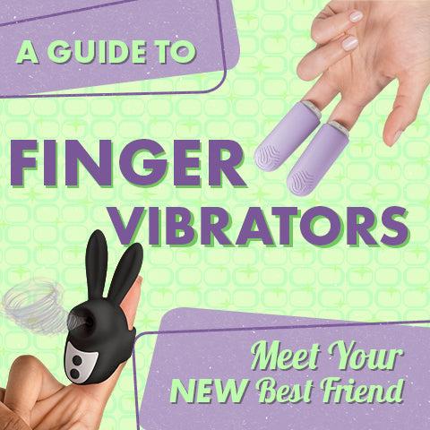 A Guide to Finger Vibrators: Meet Your New Best Friend