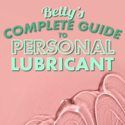 Betty's Complete Guide to Personal Lubricant