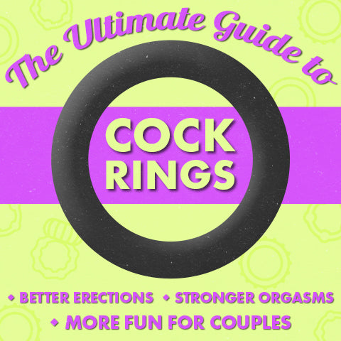 The Ultimate Guide to Cock Rings: Better Erections, Stronger Orgasms & More Fun for Couples