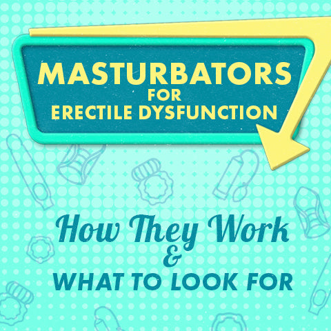 Masturbators for Erectile Dysfunction: How They Work and What to Look For