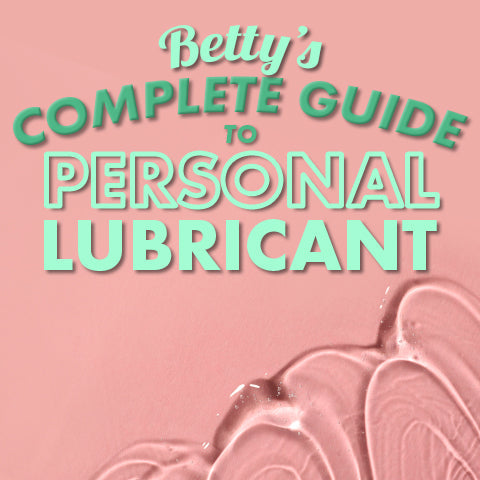 Betty's Complete Guide to Personal Lubricant