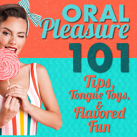Oral Pleasure 101: Tips, Tongue Toys & Flavored Fun