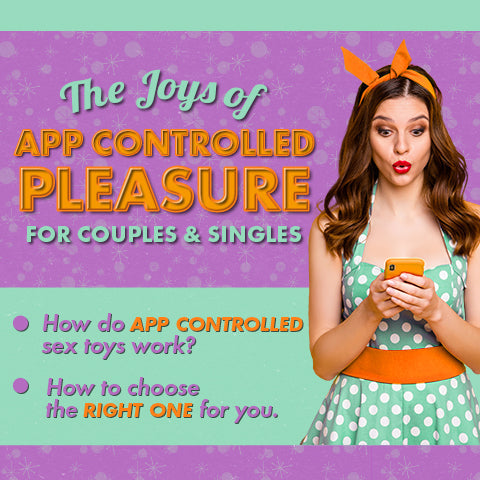 The Joys of App Controlled Pleasure for Couples and Singles