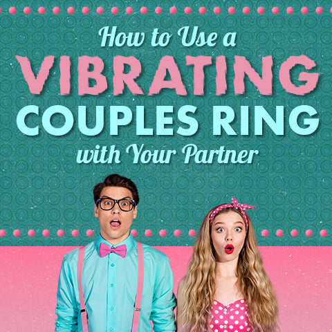 How to Use a Vibrating Couples' Ring with Your Partner