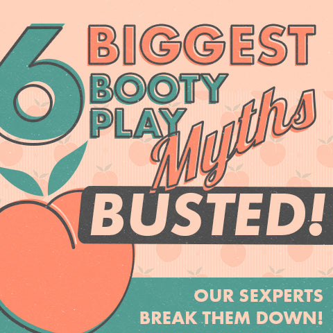 6 Biggest Booty Play Myths Busted by Betty's Sexperts!