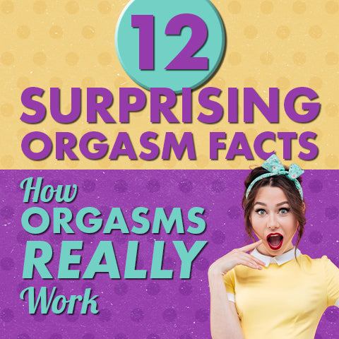 12 Mind-Blowing Orgasm Facts: How Orgasms Really Work