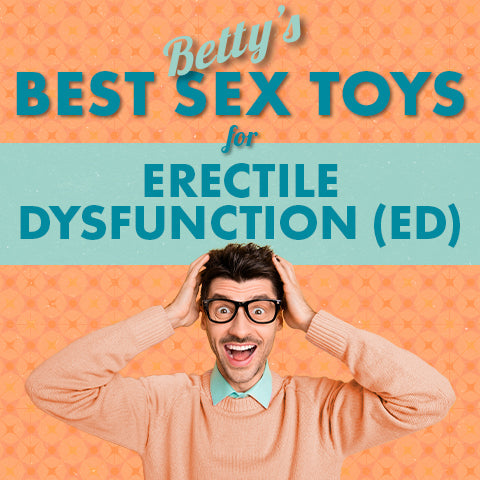 Betty's Best Sex Toys for Erectile Dysfunction (ED)
