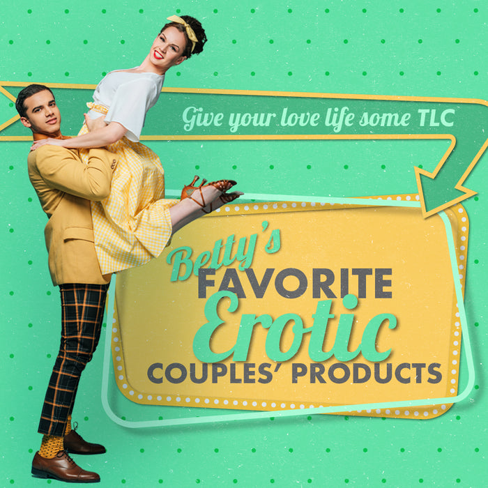 Give Your Love Life Some TLC: Betty's Favorite Erotic Couples' Products
