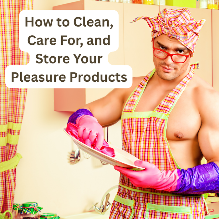 How to Clean, Care For, and Store Your Pleasure Products