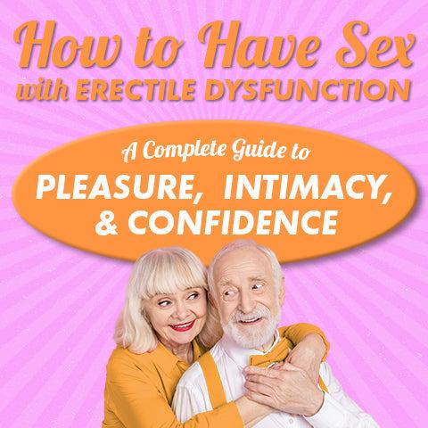 How to Have Sex with Erectile Dysfunction: A Complete Guide to Pleasure, Intimacy, and Confidence