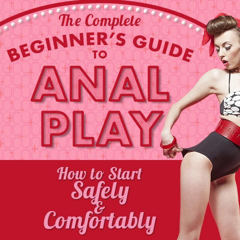 The Complete Beginner’s Guide to Anal Play