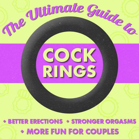 The Ultimate Guide to Cock Rings: Better Erections, Stronger Orgasms & More Fun for Couples