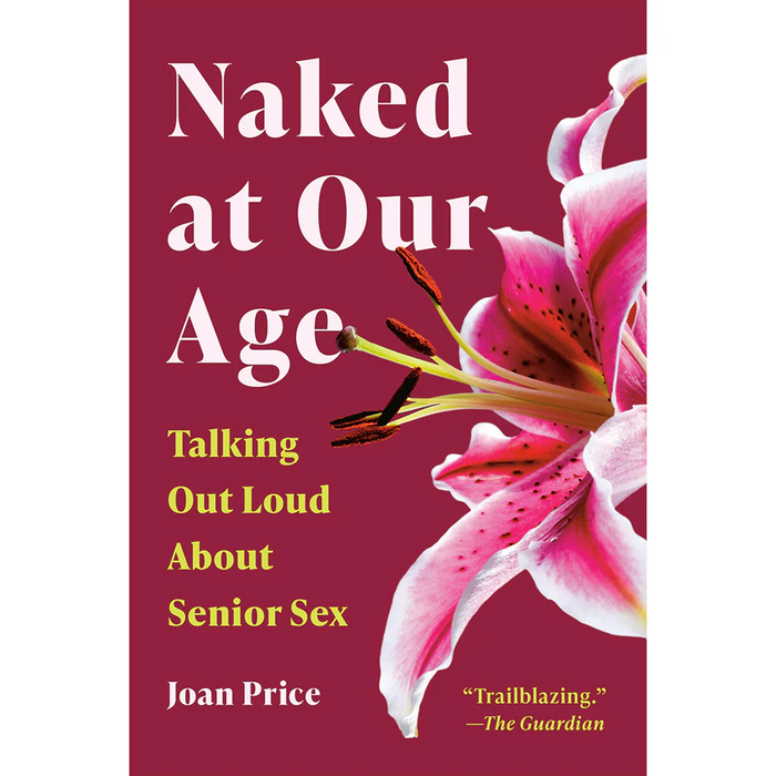 Book cover for “Naked at Our Age 2026: Talking Out Loud About Senior Sex” by Joan Price, featuring a deep red background, bold yellow and white title text, and a large pink lily on the right to highlight senior sexuality.