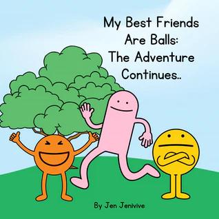 The illustrated cover of "My Best Friends Are Balls: The Adventure Continues" by Jen Jenivive features an orange smiling ball, a pink waving figure, and a yellow ball with crossed arms—perfect as a cheeky humor novelty gift.